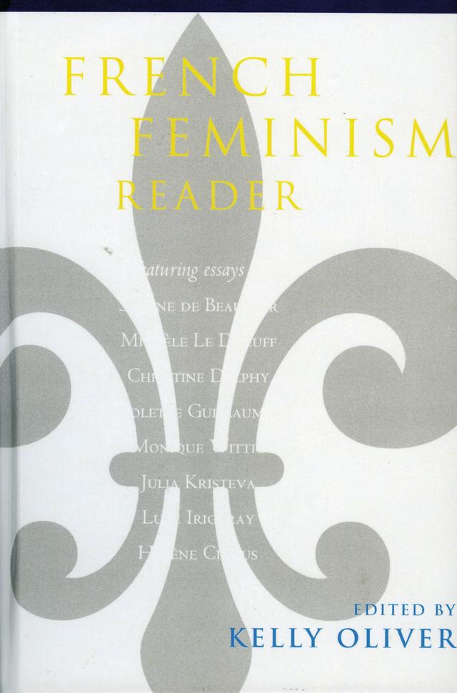 French Feminism Reader by Christine Delphy, Colette Guillaumin, Helene Cixous, Julia Kristeva, Kelly Oliver, Luce Irigaray, Michele Le Doeuff, Monique Wittig, Simone de Beauvoir
