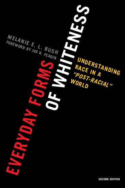Everyday Forms of Whiteness by Joe R. Feagin, Melanie E. L. Bush
