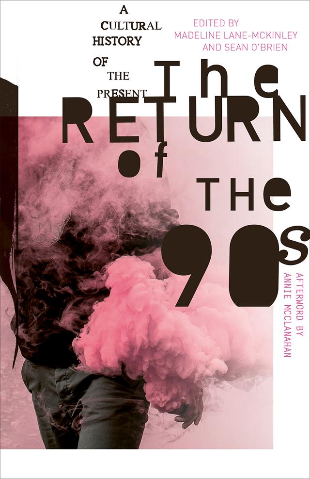The Return of the 90s by Annie McClanahan, Madeline Lane-McKinley, Sean O'Brien