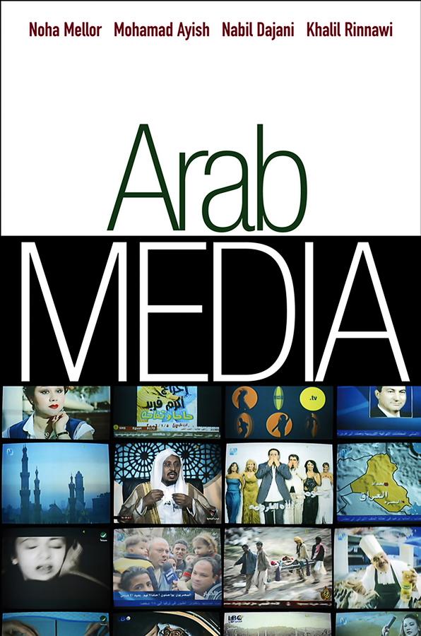 Arab Media by Khalil Rinnawi, Muhammad I. Ayish, Nabil Dajani, Noha Mellor