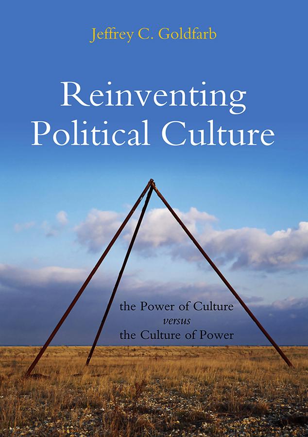 Reinventing Political Culture by Jeffrey C. Goldfarb