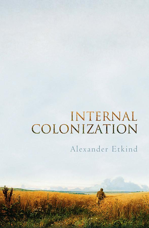 Internal Colonization by Alexander Etkind