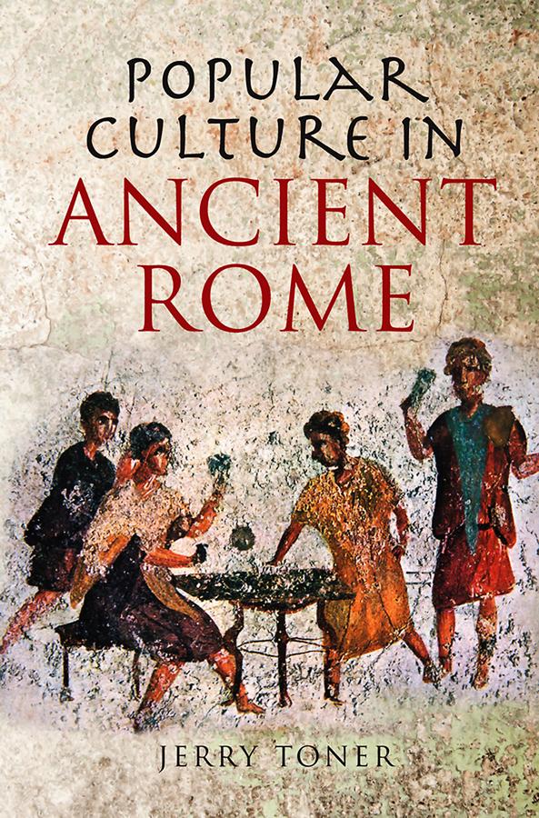 Popular Culture in Ancient Rome by J. P. Toner