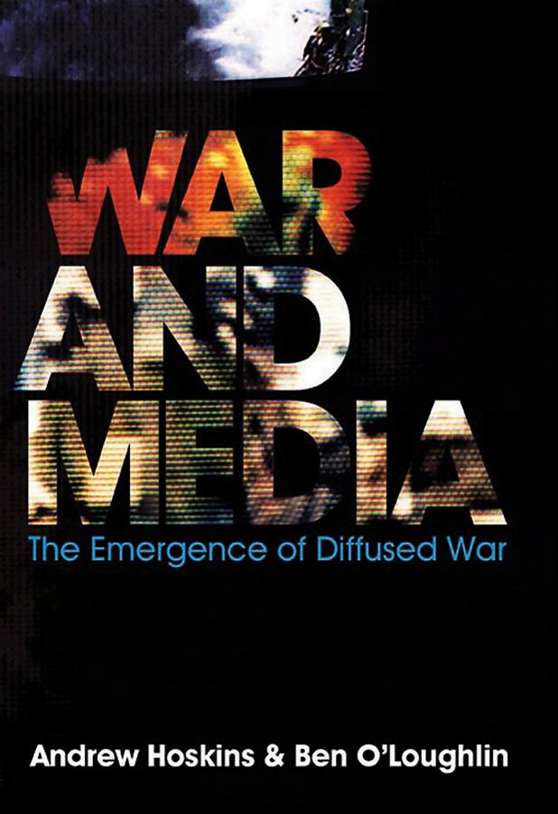 War and Media by Andrew Hoskins, Ben O'Loughlin