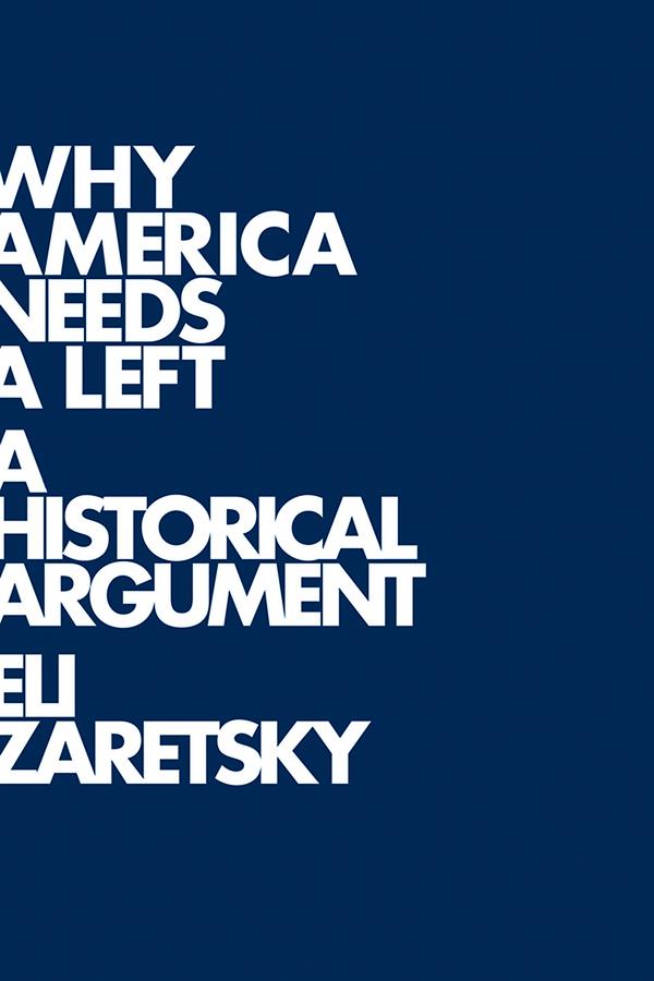 Why America Needs a Left by Eli Zaretsky