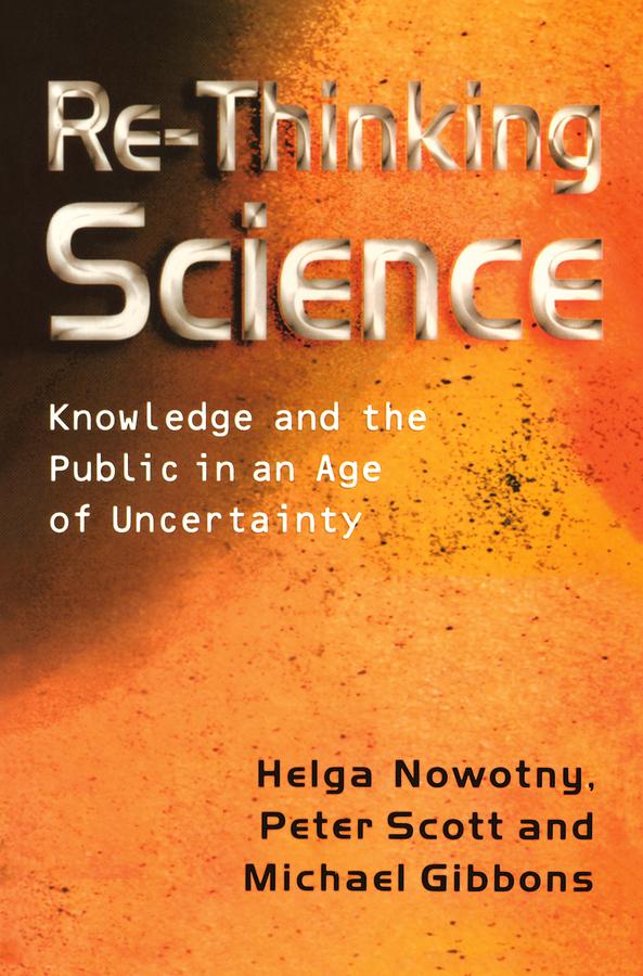 Re-Thinking Science by Helga Nowotny, Michael T. Gibbons, Peter B. Scott
