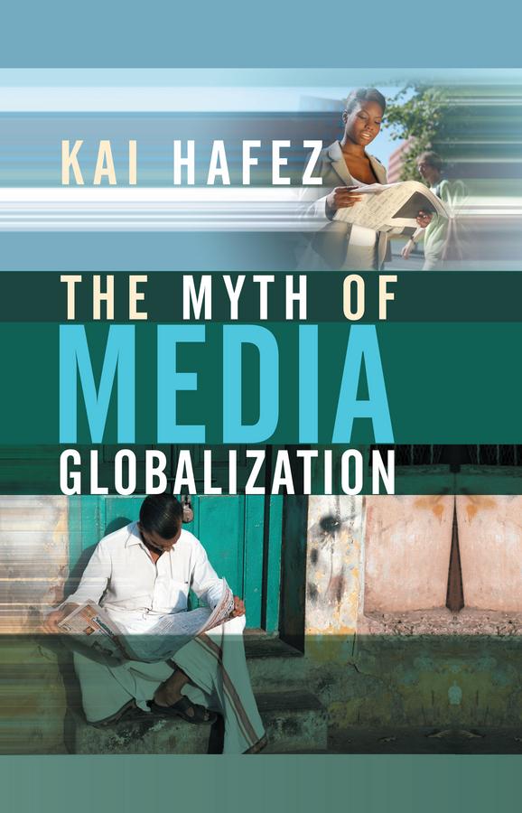 The Myth of Media Globalization by Kai Hafez