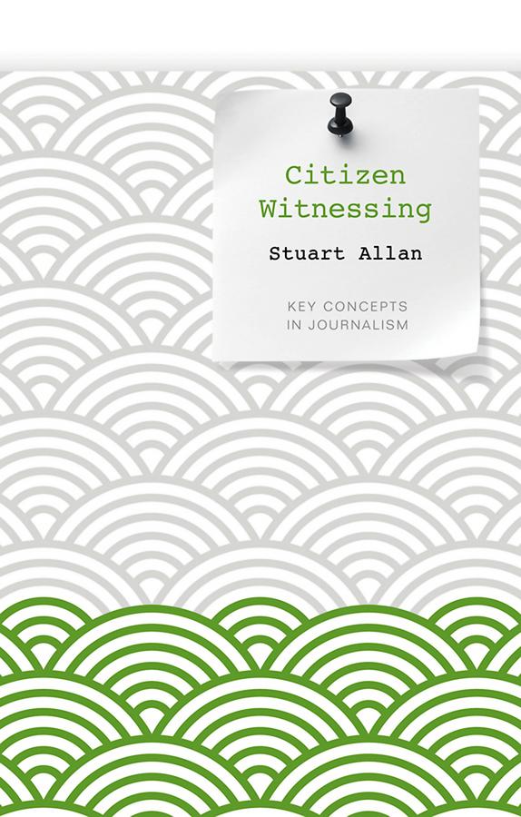 Citizen Witnessing by Stuart Allan