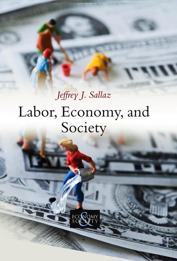 Labor, Economy, and Society by Jeffrey J. Sallaz