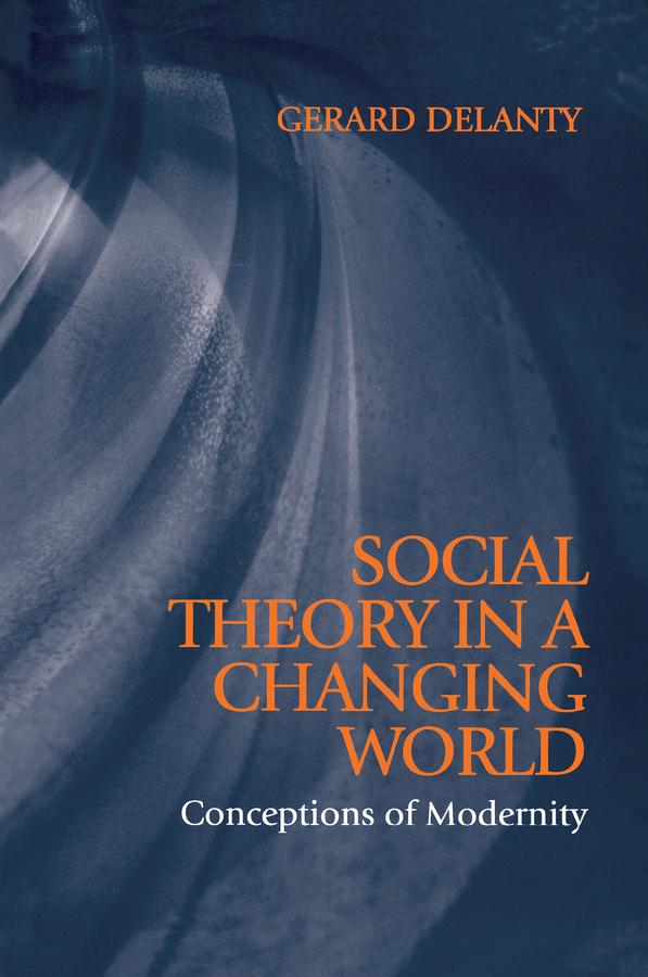 Social Theory in a Changing World by Gerard Delanty