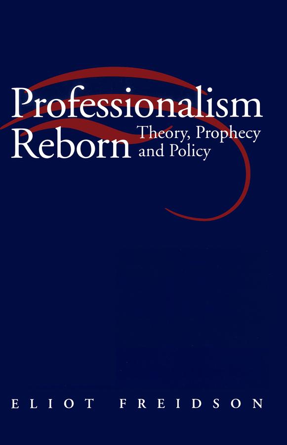 Professionalism Reborn by Eliot Freidson