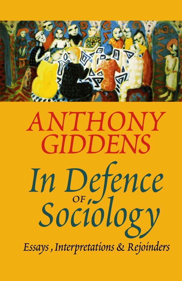 In Defence of Sociology by Anthony Giddens