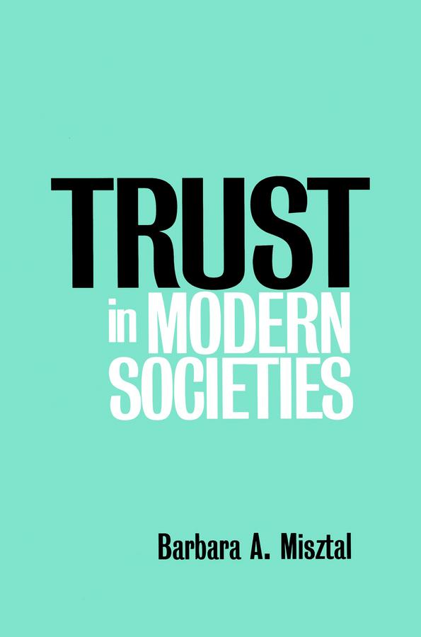 Trust in Modern Societies by Barbara Misztal