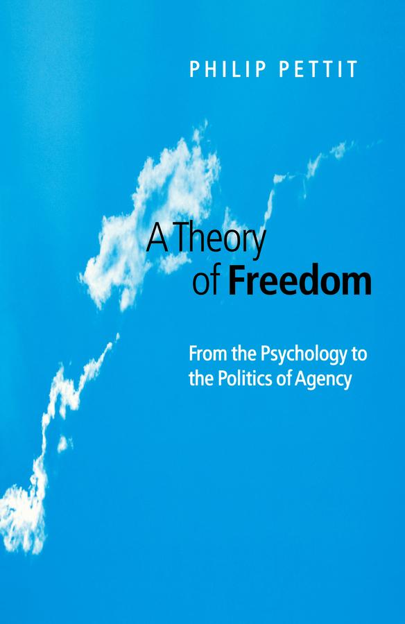 A Theory of Freedom by Philip Pettit