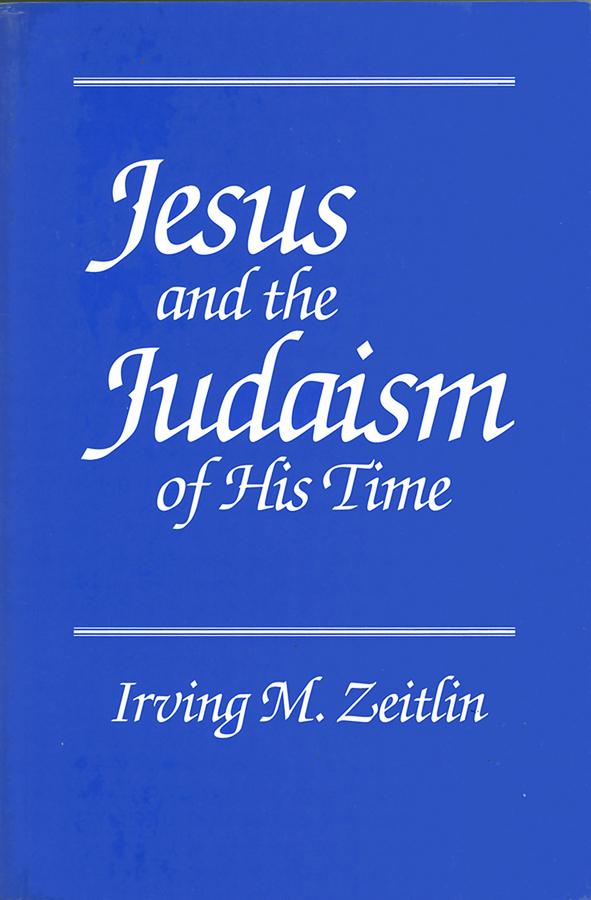 Jesus and the Judaism of His Time by Irving M. Zeitlin