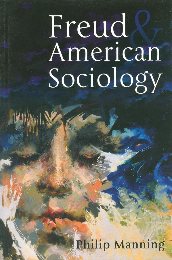 Freud and American Sociology by Philip Manning