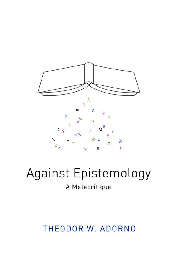 Against Epistemology by Theodor W. Adorno, Willis Domingo