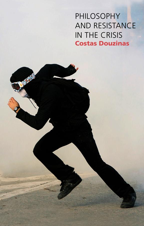 Philosophy and Resistance in the Crisis by Costas Douzinas