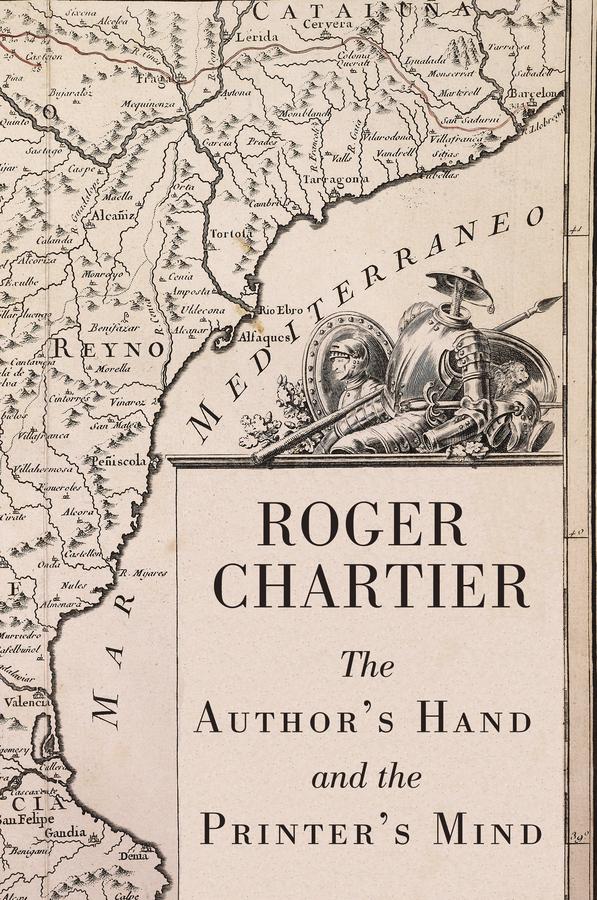 The Author's Hand and the Printer's Mind by Roger Chartier