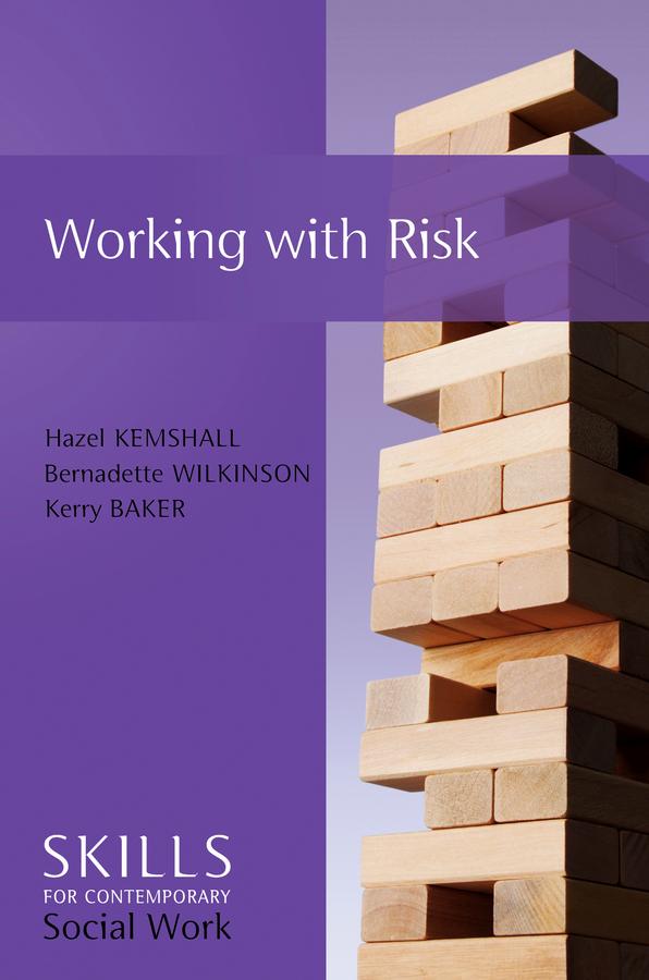 Working with Risk by Bernadette Wilkinson, Hazel Kemshall, Kerry Baker