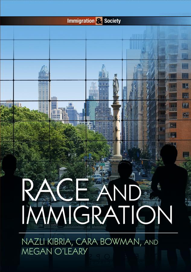 Race and Immigration by Cara Bowman, Megan O'Leary, Nazli Kibria