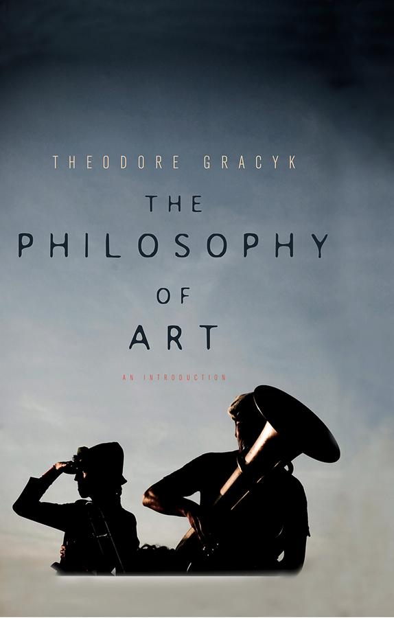 The Philosophy of Art by Theodore Gracyk