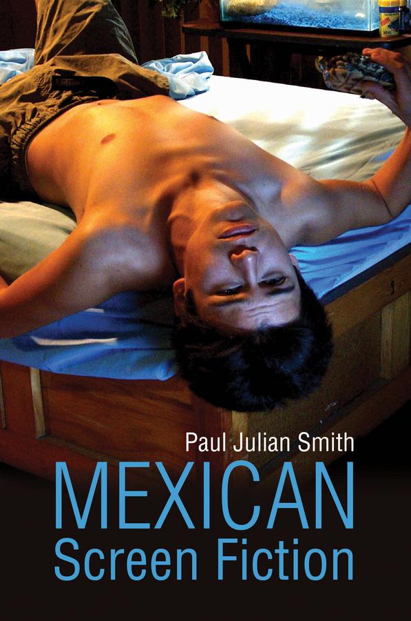 Mexican Screen Fiction by Paul Julian Smith