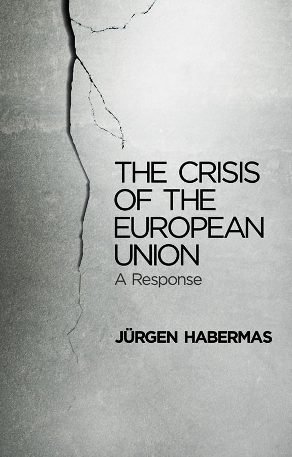 The Crisis of the European Union by Jürgen Habermas