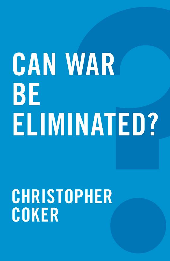 Can War be Eliminated? by Christopher Coker
