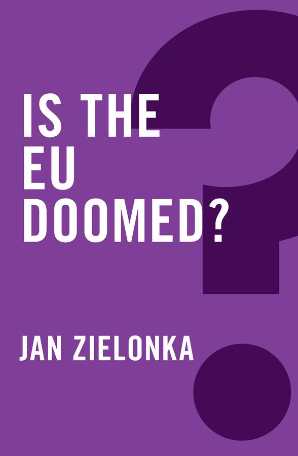 Is the EU Doomed? by Jan Zielonka