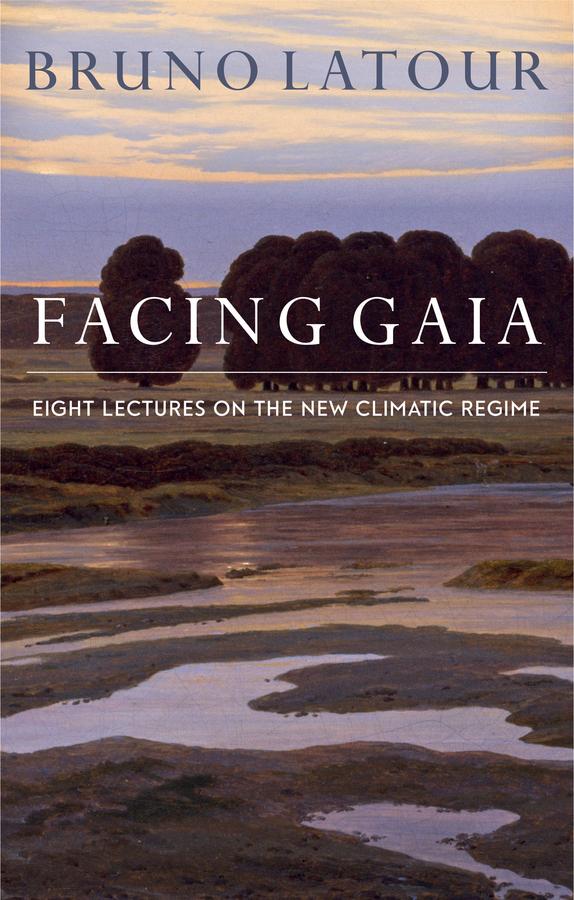 Facing Gaia by Bruno Latour, Catherine Porter