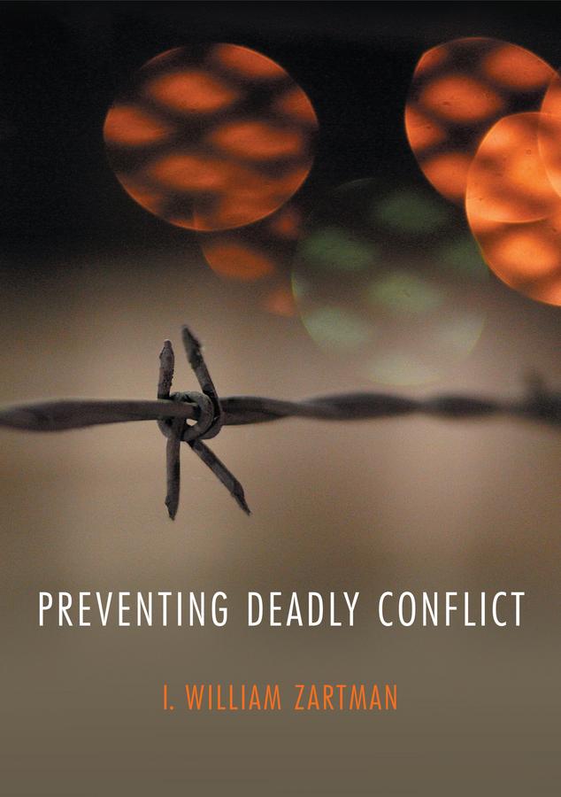 Preventing Deadly Conflict by I. William Zartman