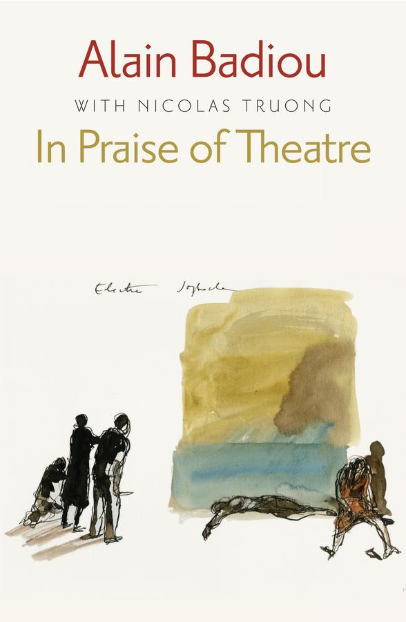 In Praise of Theatre by Alain Badiou, Nicolas Truong