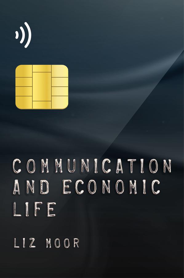 Communication and Economic Life by Liz Moor
