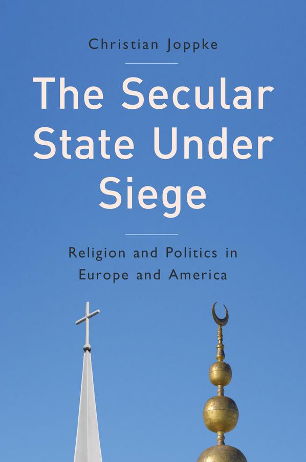 The Secular State Under Siege by Christian Joppke