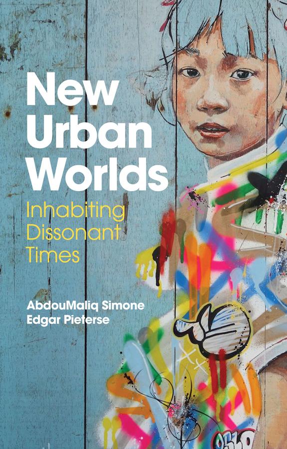 New Urban Worlds by AbdouMaliq Simone, Edgar Pieterse