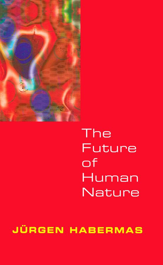 The Future of Human Nature by Jürgen Habermas