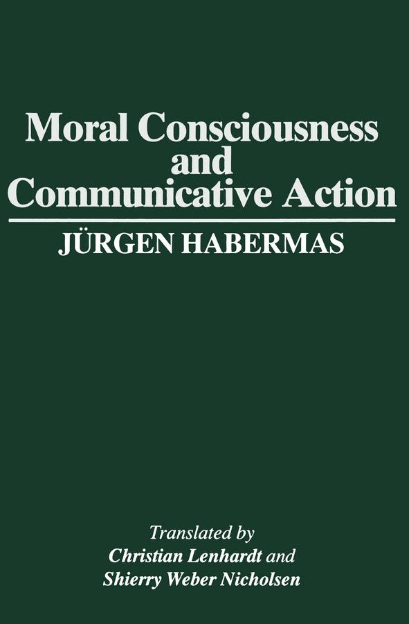 Moral Consciousness and Communicative Action by Christian Lenhardt, Jürgen Habermas, Shierry Weber Nicholsen