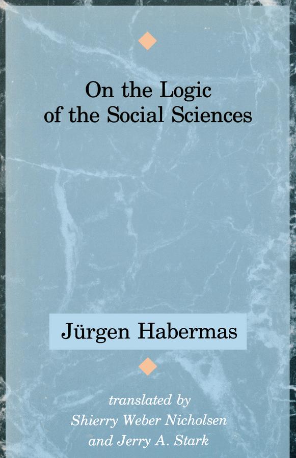 On the Logic of the Social Sciences by Jerry A. Stark, Jürgen Habermas, Shierry Weber Nicholsen