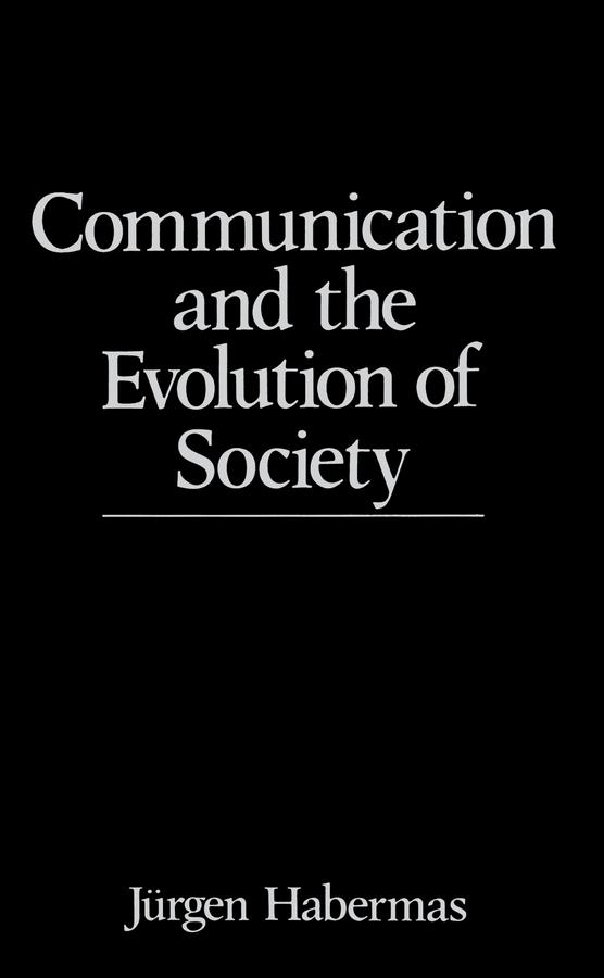 Communication and the Evolution of Society by Jürgen Habermas