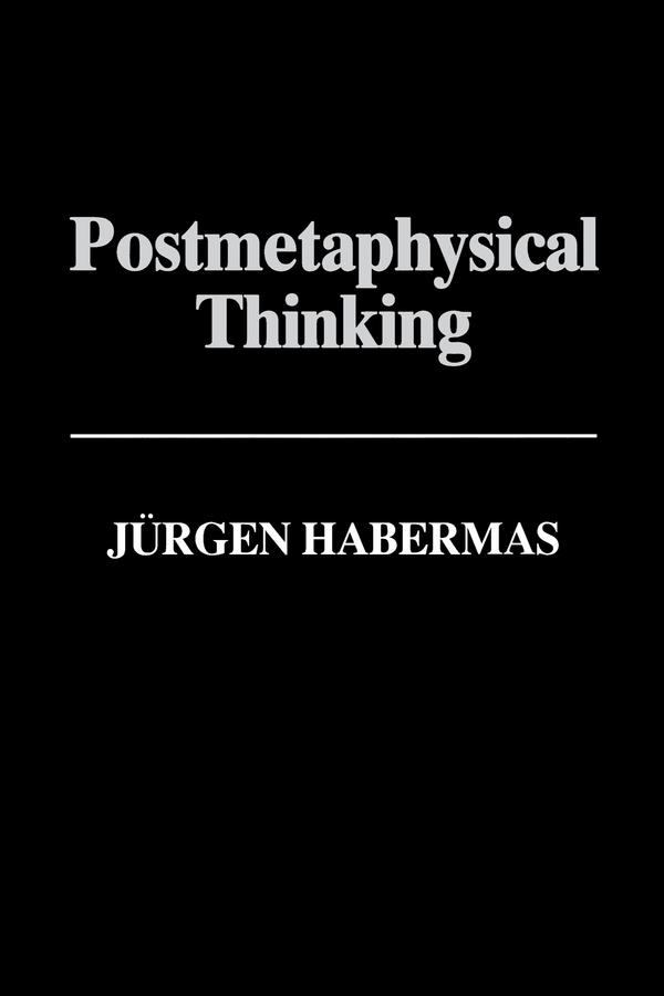 Postmetaphysical Thinking by Jürgen Habermas