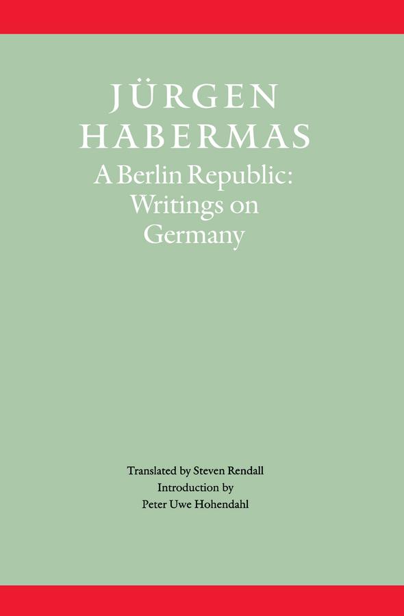A Berlin Republic by Jürgen Habermas, Peter Uwe Hobendahl, Steven Rendall
