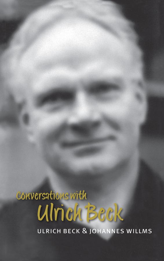 Conversations with Ulrich Beck by Johannes Willms, Michael Pollack, Ulrich Beck