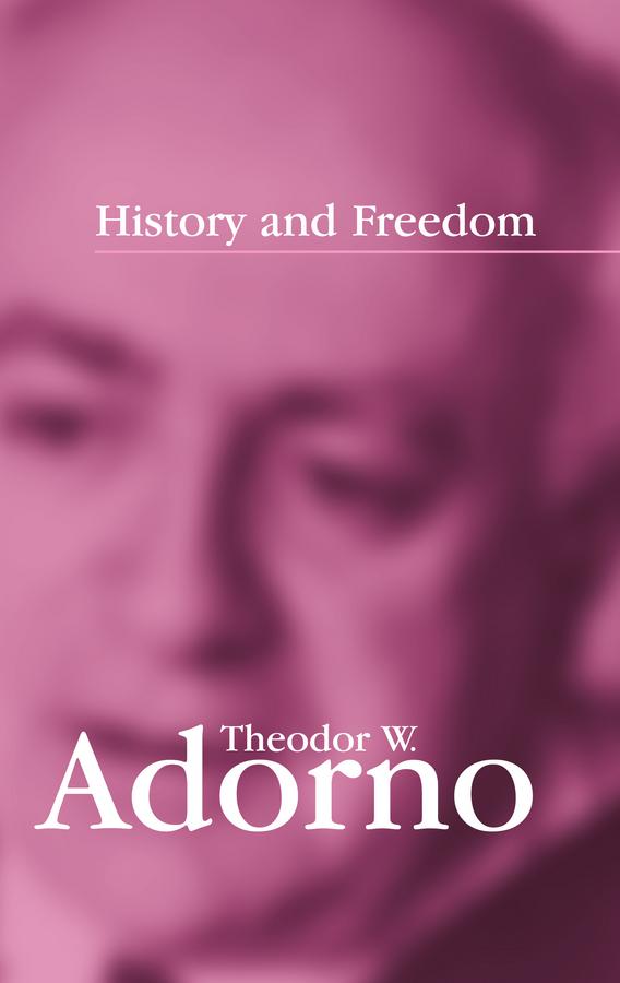 History and Freedom by Rolf Tiedemann, Theodor W. Adorno