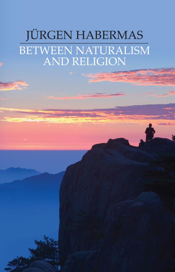 Between Naturalism and Religion by Jürgen Habermas