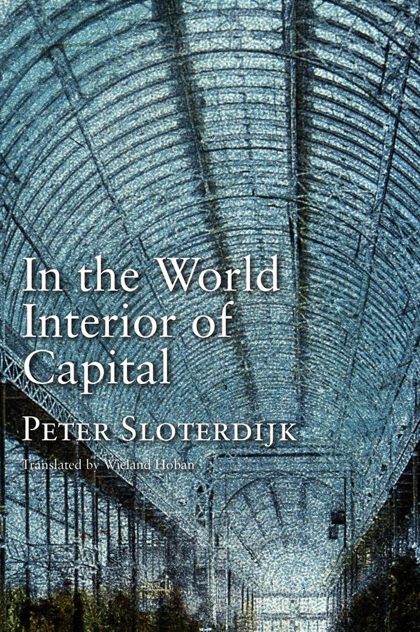 In the World Interior of Capital by Peter Sloterdijk, Wieland Hoban