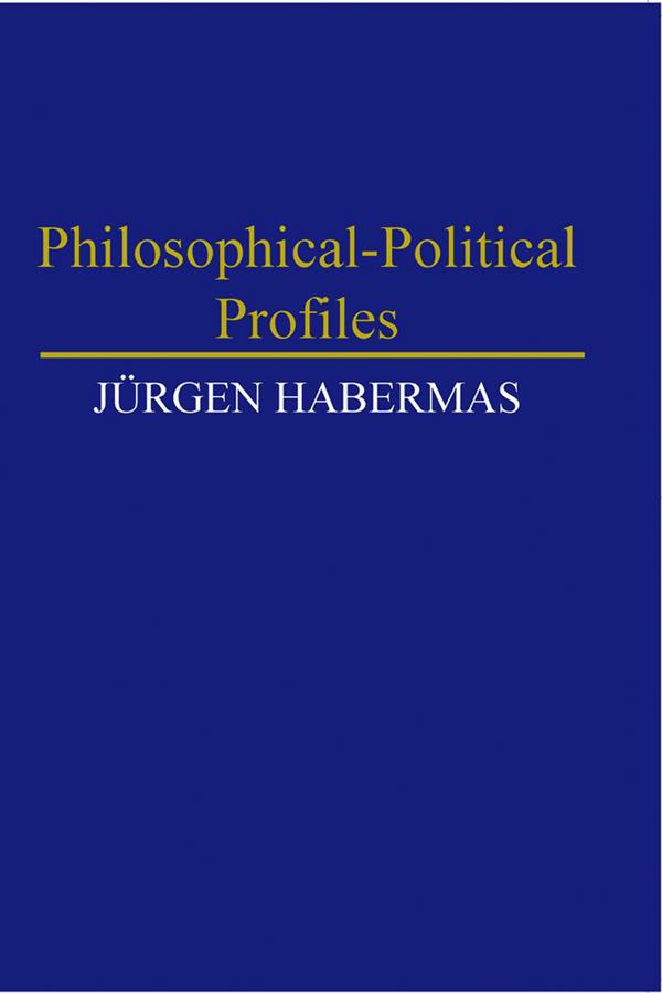 Philosophical-Political Profiles by Jürgen Habermas