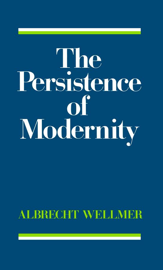 The Persistence of Modernity by Albrecht Wellmer