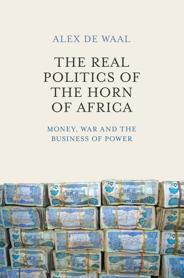 The Real Politics of the Horn of Africa by Alex de Waal