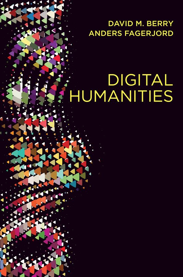Digital Humanities by Anders Fagerjord, David M. Berry